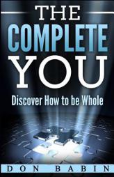 The Complete You: Discover How to be Whole by Don Babin Paperback Book