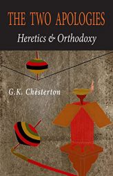 The Two Apologies: Heretics & Orthodoxy by G. K. Chesterton Paperback Book