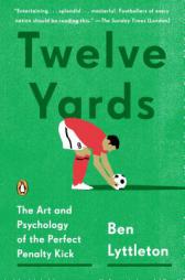 Twelve Yards: The Art and Psychology of the Perfect Penalty Kick by Ben Lyttleton Paperback Book