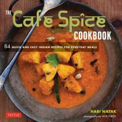 The Cafe Spice Cookbook: 84 Quick and Easy Indian Recipes from Cafe Spice by Hari Nayak Paperback Book