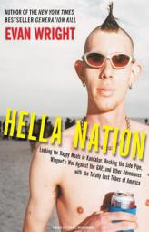 Hella Nation: Looking for Happy Meals in Kandahar, Rocking the Side Pipe, Wingnut's War Against the Gap, and Other Adventures with the Totally Lost Tr by Evan Wright Paperback Book