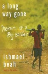 A Long Way Gone: Memoirs of a Boy Soldier by Ishmael Beah Paperback Book
