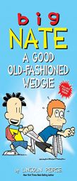 Big Nate: A Good Old-Fashioned Wedgie by Lincoln Peirce Paperback Book