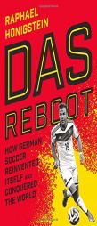 Das Reboot: How German Soccer Reinvented Itself and Conquered the World by Raphael Honigstein Paperback Book