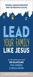 Lead Your Family Like Jesus: Powerful Parenting Principles from the Creator of Families by Ken Blanchard Paperback Book