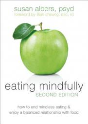Eating Mindfully, Second Edition: How to End Mindless Eating and Enjoy a Balanced Relationship with Food by Susan Albers Paperback Book