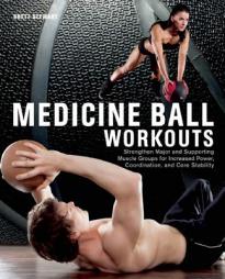 Medicine Ball Workouts: Strengthen Major and Supporting Muscle Groups for Increased Power, Coordination, and Core Stability by Brett Stewart Paperback Book