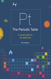 The Periodic Table: A visual guide to the elements by Tom Jackson Paperback Book