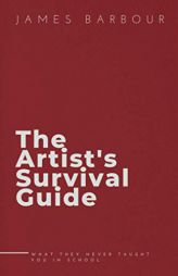 The Artist's Survival Guide by James Barbour Paperback Book