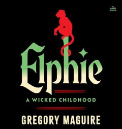 Elphie: A Wicked Childhood by Gregory Maguire Paperback Book