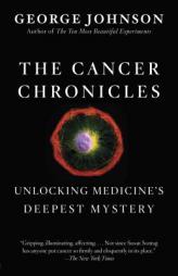 The Cancer Chronicles: Unlocking Medicine's Deepest Mystery (Vintage) by George Johnson Paperback Book
