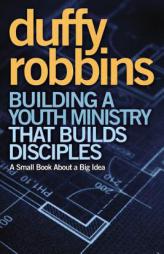 Building a Youth Ministry that Builds Disciples: A Small Book About a Big Idea by Duffy Robbins Paperback Book