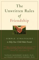 The Unwritten Rules of Friendship: Simple Strategies to Help Your Child Make Friends by Natalie Madorsky Elman Paperback Book