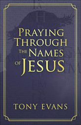 Praying Through the Names of Jesus by Tony Evans Paperback Book