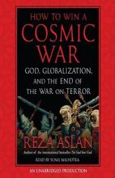 How to Win a Cosmic War: Confronting Radical Islam by Reza Aslan Paperback Book