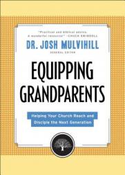 Equipping Grandparents: Helping Your Church Reach and Disciple the Next Generation by Dr Josh Mulvihill Paperback Book