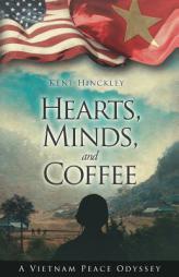 Hearts, Minds, and Coffee: A Vietnam Peace Odyssey by Kent Hinckley Paperback Book