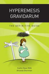 Hyperemesis Gravidarum - The Definitive Guide by Caitlin Dean Paperback Book