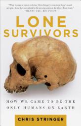 Lone Survivors: How We Came to Be the Only Humans on Earth by Chris Stringer Paperback Book