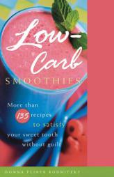 Low-Carb Smoothies: More Than 135 Recipes to Satisfy Your Sweet Tooth Without Guilt by Donna Pliner Rodnitzky Paperback Book