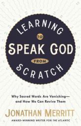 Learning to Speak God from Scratch: Discover a Faith Worth Talking about by Jonathan Merritt Paperback Book