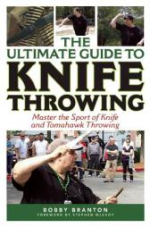 The Ultimate Guide to Knife Throwing: Master the Sport of Knife and Tomahawk Throwing by Bobby Branton Paperback Book