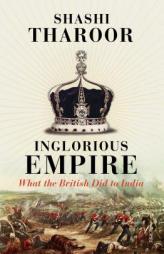 Inglorious Empire: what the British did to India by Shashi Tharoor Paperback Book