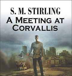 A Meeting at Corvallis (Emberverse 1: The Change Series) by S. M. Stirling Paperback Book