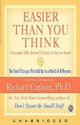 Easier Than You Think: Small Changes that Add Up to a World of Difference in Life by Richard Carlson Paperback Book