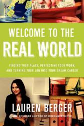 Welcome to the Real World: Finding Your Place, Perfecting Your Work, and Turning Your Job Into Your Dream Career by Lauren Berger Paperback Book