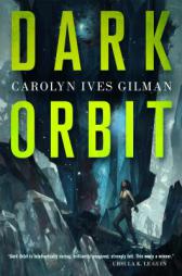 Dark Orbit by Carolyn Ives Gilman Paperback Book