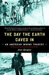 The Day the Earth Caved In: An American Mining Tragedy by Joan Quigley Paperback Book