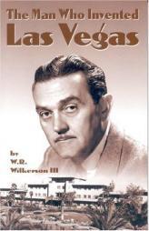 The Man Who Invented Las Vegas by W. R. Wilkerson Paperback Book