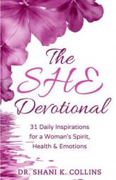 The SHE Devotional: 31 Daily Inspirations for a Woman's Spirit, Health and Emotions by Dr Shani K. Collins Paperback Book