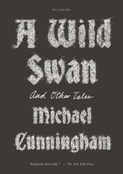 A Wild Swan: And Other Tales by Michael Cunningham Paperback Book