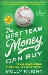 The Best Team Money Can Buy: The Los Angeles Dodgers' Wild Struggle to Build a Baseball Powerhouse by Molly Knight Paperback Book