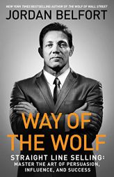 Way of the Wolf: Straight Line Selling: Master the Art of Persuasion, Influence, and Success by Jordan Belfort Paperback Book