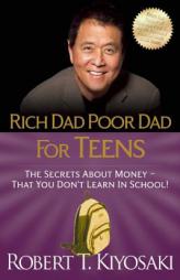 Rich Dad Poor Dad for Teens: The Secrets about Money--That You Don't Learn in School! by Robert T. Kiyosaki Paperback Book
