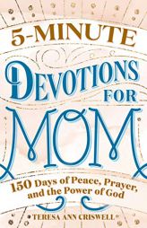 5-Minute Devotions for Mom: 150 Days of Peace, Prayer, and the Power of God by Teresa Ann Criswell Paperback Book