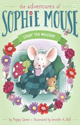 Under the Weather (The Adventures of Sophie Mouse) by Poppy Green Paperback Book