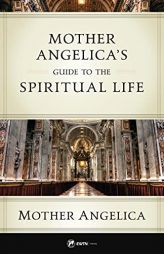 Mother Angelica's Guide to the Spiritual Life by Mother Angelica Paperback Book