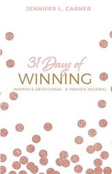31 Days of Winning: Women's Devotional & Prayer Journal by Jennifer L. Carner Paperback Book