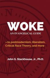 Woke: An Evangelical Guide to Postmodernism, Liberalism, Critical Race Theory, and More by John G. Stackhouse Paperback Book