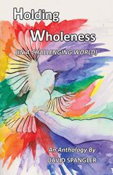 Holding Wholeness: (In a Challenging World) by David Spangler Paperback Book