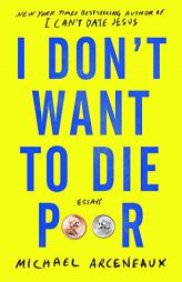I Don't Want to Die Poor by Michael Arceneaux Paperback Book