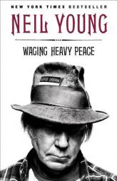 Waging Heavy Peace: A Hippie Dream by Neil Young Paperback Book