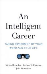 An Intelligent Career: Taking Ownership of Your Work and Your Life by Michael B. Arthur Paperback Book