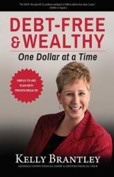 Debt-Free & Wealthy: One Dollar at a Time by Kelly Brantley Paperback Book