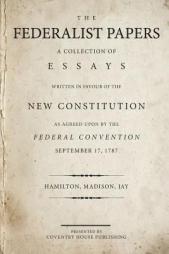 The Federalist Papers: A Collection of Essays Written in Favour of the New Constitution by Alexander Hamilton Paperback Book