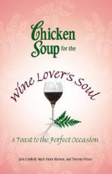 Chicken Soup for the Wine Lover?'s Soul: A Toast to the Perfect Occasion by Jack Canfield Paperback Book